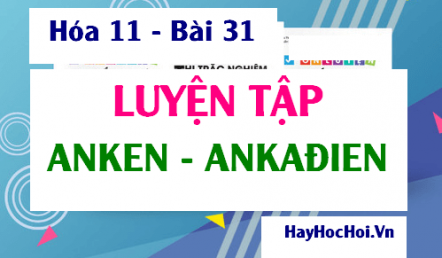 Bài tập luyện tập Anken và Ankadien - Hóa 11 bài 31